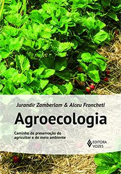 Agroecologia: Caminho de preservação do agricultor e do meio ambiente, do autor Alceu Froncheti; Jurandir Zamberlan