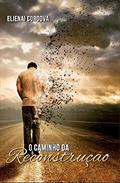 Ler O Caminho da Reconstrução, do autor Elienai Cordova