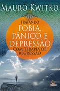 Ler Tratando fobia, pânico e depressão com terapia de regressão, do autor Mauro Kwitko