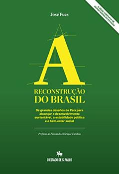 A Reconstrução do Brasil: Os grandes desafios do País para alcançar o desenvolvimento sustentável, a estabilidade política e o bem-estar social, do autor José Fucs