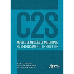 C2S - Modelo de medição de maturidade em gerenciamento de projetos, do autor Helder José Celani de Souza; Valério Antônio Pamplona Salomon; Carlos Eduardo Sanches da Silva