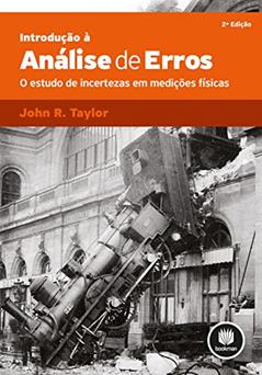 Introdução à Análise de Erros: O Estudo de Incertezas em Medições Físicas, do autor John R. Taylor