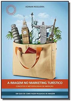 A Imagem no Marketing Turístico. Conceitos e Metodologias de Medição, do autor Adinan Nogueira