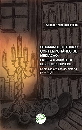 Ler O romance histórico contemporâneo de medição: entre a tradição e o descontrucionismo releituras críticas da história pela ficção, do autor Gilmei Francisco Fleck Ler O romance histórico contemporâneo de medição: entre a tradição e o descontrucionismo releituras críticas da história pela ficção, do autor Gilmei Francisco Fleck