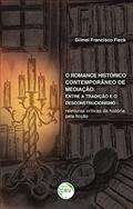 Ler O romance histórico contemporâneo de medição: entre a tradição e o descontrucionismo releituras críticas da história pela ficção, do autor Gilmei Francisco Fleck