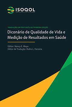ISOQOL DICIONÁRIO DE QUALIDADE DE VIDA E MEDIÇÃO DE RESULTADOS EM SAÚDE, do autor Nancy Mayo; Pedro Ferreira