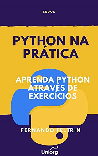 Ler Python na Prática: Aprenda Python Através de Exercícios Comentados (Python na Prática - Fernando Feltrin Livro 1), do autor Fernando Feltrin
