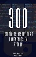 Ler 300 Exercícios Resolvidos e Comentados em Python, do autor Fernando Feltrin Ler 300 Exercícios Resolvidos e Comentados em Python, do autor Fernando Feltrin