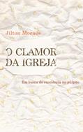 Ler O clamor da igreja: Em busca de excelência no púlpito, do autor Jilton Moraes Ler O clamor da igreja: Em busca de excelência no púlpito, do autor Jilton Moraes