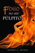Ler FOGO NO SEU PULPITO, do autor ROBERT G DELNAY