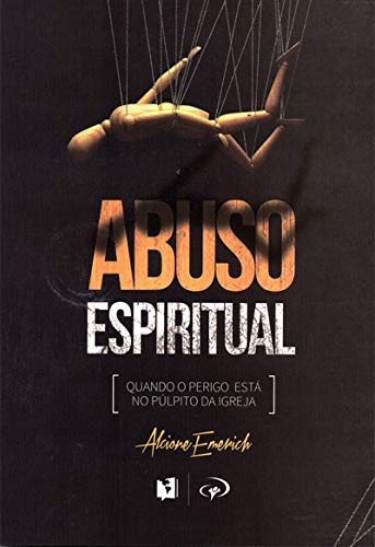 Ler Abuso espiritual: Quando o perigo está no púlpito da igreja, do autor Alcione Emerich Ler Abuso espiritual: Quando o perigo está no púlpito da igreja, do autor Alcione Emerich