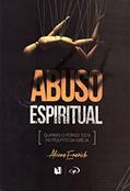 Ler Abuso espiritual: Quando o perigo está no púlpito da igreja, do autor Alcione Emerich Ler Abuso espiritual: Quando o perigo está no púlpito da igreja, do autor Alcione Emerich