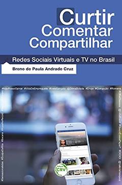 Curtir comentar compartilhar: Redes sociais virtuais e tv no brasil, do autor Breno de Paula Andrade