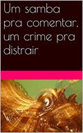 Ler Um samba pra comentar, um crime pra distrair, do autor Lihemm Farah Ler Um samba pra comentar, um crime pra distrair, do autor Lihemm Farah