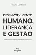 Ler Desenvolvimento Humano, Liderança e Gestão: 50 textos para refletir, comentar e compartilhar, do autor Fabiano Goldacker