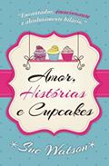 Ler Amor, histórias e cupcakes, do autor Sue Watson