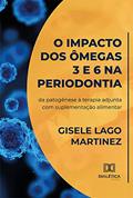 Ler O impacto dos ômegas 3 e 6 na periodontia: da patogênese à terapia adjunta com suplementação alimentar, do autor Gisele Lago Martinez Ler O impacto dos ômegas 3 e 6 na periodontia: da patogênese à terapia adjunta com suplementação alimentar, do autor Gisele Lago Martinez