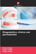 Ler Diagnóstico clínico em periodontia, do autor Ruby Singla; Kapil Singla; Pooja Arora