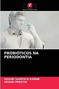 Ler PROBIÓTICOS NA PERIODONTIA, do autor Srigiri Sampath KUMAR; Srigiri PREETHI