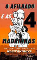 Ler O Afilhado E As Quatro Madrinhas, do autor Kleiton Leite Da Silva