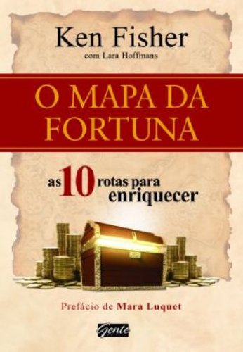 Ler O Mapa da Fortuna. As 10 Rotas Para Enriquecer, do autor Ken Fisher Ler O Mapa da Fortuna. As 10 Rotas Para Enriquecer, do autor Ken Fisher
