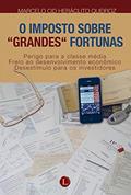 Ler O Imposto sobre grandes fortunas, do autor Marcelo Cid Heráclito Queiroz Ler O Imposto sobre grandes fortunas, do autor Marcelo Cid Heráclito Queiroz