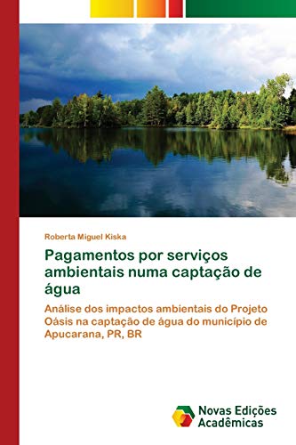 Ler Pagamentos por serviços ambientais numa captação de água: Análise dos impactos ambientais do Projeto Oásis na captação de água do município de Apucarana, PR, BR, do autor Roberta Miguel Kiska Ler Pagamentos por serviços ambientais numa captação de água: Análise dos impactos ambientais do Projeto Oásis na captação de água do município de Apucarana, PR, BR, do autor Roberta Miguel Kiska