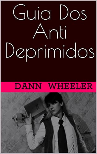 Ler Guia Dos Anti Deprimidos, do autor Dann Wheeler