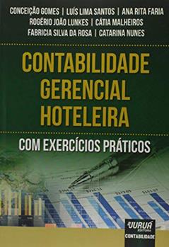 Contabilidade Gerencial Hoteleira: Com Exercícios Práticos, do autor Conceição Gomes; Luís Lima Santos; Ana Rita Faria; Rogério João Lunkes; Cátia Malheiros; Fabricia Silva da Rosa; Catarina Nunes