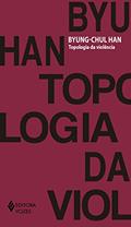 Ler Topologia da violência, do autor Byung-Chul Han Ler Topologia da violência, do autor Byung-Chul Han