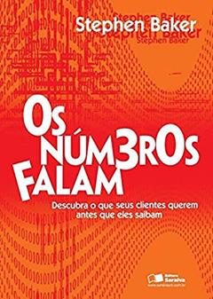 Os números falam: Descubra o que seus clientes querem antes que eles saibam, do autor Stephen Baker