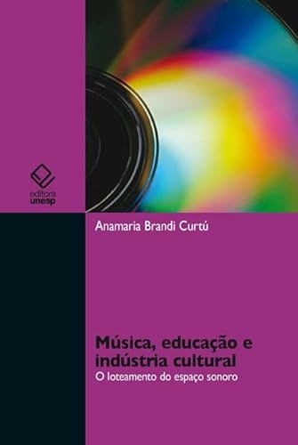 Ler Música, educação e indústria cultural: O loteamento do espaço sonoro, do autor Anamaria Brandi Curtu
