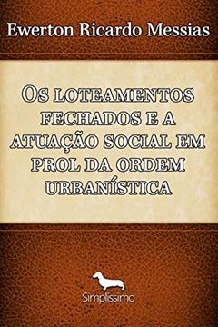 Os loteamento fechados e a atuação social em prol da ordem urbanística, do autor Ewerton Ricardo Messias