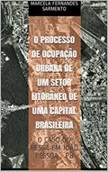 Ler O PROCESSO DE OCUPAÇÃO URBANA DE UM SETOR LITORÂNEO DE UMA CAPITAL BRASILEIRA: O CASO DO BESSA EM JOÃO PESSOA - PB, do autor Marcela Fernandes Sarmento Ler O PROCESSO DE OCUPAÇÃO URBANA DE UM SETOR LITORÂNEO DE UMA CAPITAL BRASILEIRA: O CASO DO BESSA EM JOÃO PESSOA - PB, do autor Marcela Fernandes Sarmento