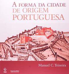 A forma da cidade de origem portuguesa, do autor Manuel C. Teixeira