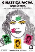 Ler Ginástica facial isométrica: mantenha a juventude de seu rosto, do autor Marguerite Petkova