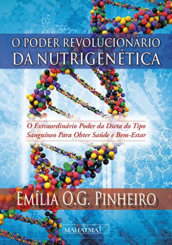 Ler O poder revolucionário da nutrigenética: O extraordinário poder da dieta do tipo sanguíneo para obter saúde e bem-estar, do autor Emília O. G. Pinheiro Ler O poder revolucionário da nutrigenética: O extraordinário poder da dieta do tipo sanguíneo para obter saúde e bem-estar, do autor Emília O. G. Pinheiro