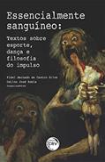 Ler Essencialmente sanguíneo: textos sobre esporte, dança e filosofia do impulso, do autor Fidel Machado de Castro Silva; Odilon José Roble