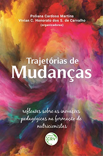 Ler trajetórias de mudanças:: reflexões sobre as inovações pedagógicas na formação de nutricionistas, do autor Poliana Cardoso Martins; Vivian Carla Honorato dos Santos de Carvalho