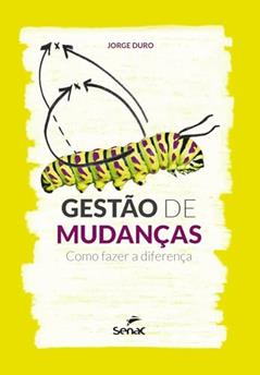 Gestão de mudanças: Como fazer a diferença, do autor Jorge Duro