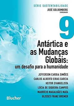 Antártica e as Mudanças Globais: um Desafio Para a Humanidade (Volume 9), do autor Jefferson Cardia Simões; Carlos Alberto Eiras Garcia; Heitor Evangelista; Lúcia De Siqueira Campos; Maurício Magalhães Mata; Uli