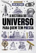Ler A História do Universo para quem tem pressa: Do Big Bang às mais recentes descobertas da astronomia!, do autor Colin Stuart