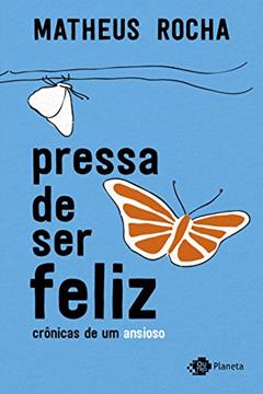 Pressa de ser feliz: Crônicas de um ansioso, do autor Matheus Rocha
