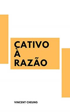 Cativo à Razão, do autor Vincent Cheung