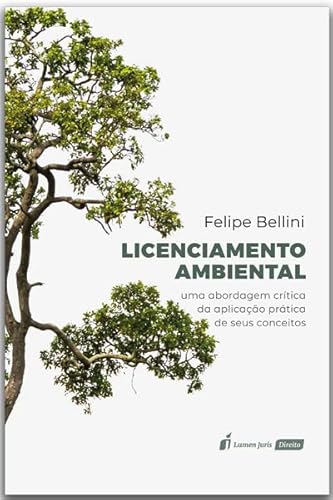 Ler Licenciamento Ambiental: Uma Abordagem Crítica da Aplicação Prática de seus Conceitos - 2022, do autor Felipe Bellini