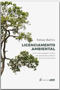 Ler Licenciamento Ambiental: Uma Abordagem Crítica da Aplicação Prática de seus Conceitos - 2022, do autor Felipe Bellini