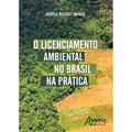 Ler O licenciamento ambiental no Brasil na prática, do autor Andrea Margrit Hafner