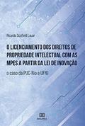 Ler O licenciamento dos direitos de propriedade intelectual com as MPEs a partir da lei de inovação: o caso da PUC-Rio e UFRJ, do autor Ricardo Scofield Lauar