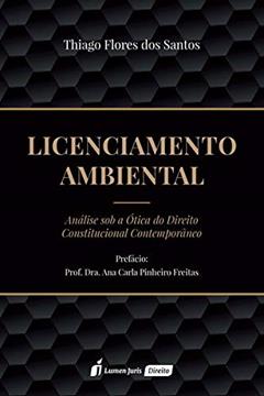 Licenciamento Ambiental - Análise Sob A Ótica Do Direito Constitucional Contemporâneo - 2020, do autor Thiago Flores Dos Santos