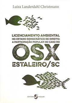 Licenciamento Ambiental no Estado Democrático de Direito: a Participação Popular no Caso do OSX-Estaleiro/SC, do autor Luiza Landerdahl Christmann